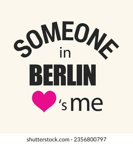 Someone in Berlin love is me typography t shirt design vector illustration ready to print.