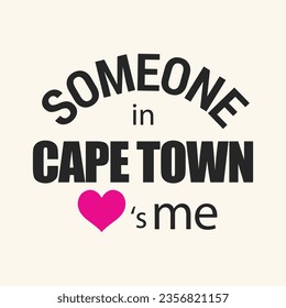 Someone in Cape town love is me typography t shirt design vector illustration ready to print.