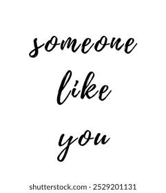 someone like you inspirational and motivational quotes, typography, fashion, art, designs: for prints, posters, cards, t shirt, coffee mug hoodies etc.