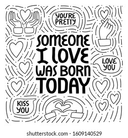 Someone I love was born today vector lettering.