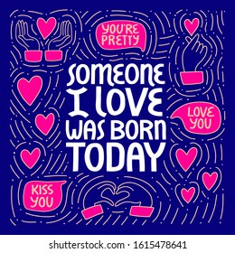 Someone I love was born today vector lettering.