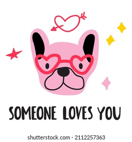 Someone loves you. Face of French bulldog wearing red glasses. Valentine's day. Vector hand drawn illustrations.