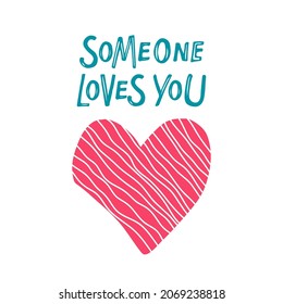 Someone loves you lettering with heart sketch. St. Valentine's Day card. Hand written lettering. Vector phrase and Flat heart isolated. Valentine's Day concept for for posters, tshirt print.