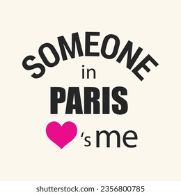 Someone in Paris love is me typography t shirt design vector illustration ready to print.
