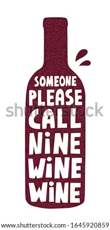 Someone please call nine wine wine quote on a bottle. HAnd drawn funny vector lettering for poster, card