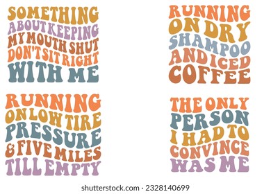Something About Keeping My Mouth Shut Don't Sit Right With Me, Running on Coffee Dry Shampoo and iced coffee, Running On Low Tire Pressure And Five Miles Till Empty retro wavy SVG t-shirt designs
