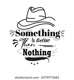 'Something is better than nothing' slogan inscription. Vector positive life quote. Illustration for prints on t-shirts and bags, posters, cards. Typography design with motivational quote.