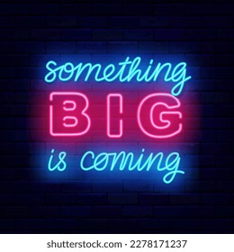 Something big is coming neon label. Special offer label. Super sale or party invitation. Luminous advertising. Light announcement with lettering. Glowing signboard. Vector stock illustration