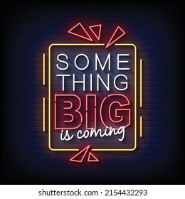 Something Big is Coming Neon Signs On Brick Wall Background