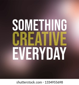 something creative everyday. Life quote with modern background vector illustration