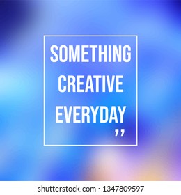 something creative everyday. Life quote with modern background vector illustration