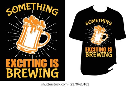 
Something exciting is brewing Craft Beer T Shirt