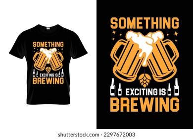 Something exciting is brewing Funny Drinking T shirt