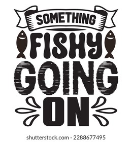 Something Fishy Going On T-shirt Design Vector File