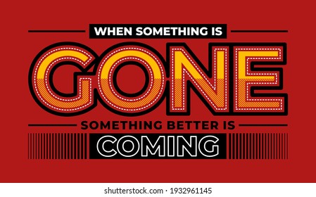 Something gone, modern and stylish motivational quotes typography slogan. Colorful abstract design with the lines style. Vector for print tee shirt, typography, poster and other uses. Global swatches.