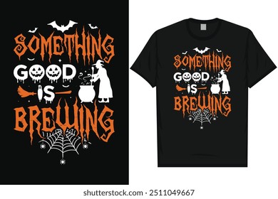 Something good is brewing happy halloween day 31 October halloween night ghost scary night night witch boo typography graphics tshirt design