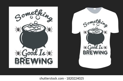 Something Good Is Brewing Shirt.Baby Announcement Halloween Gift Idea, Halloween Vector graphic for t shirt, Vector graphic, Halloween Holidays.