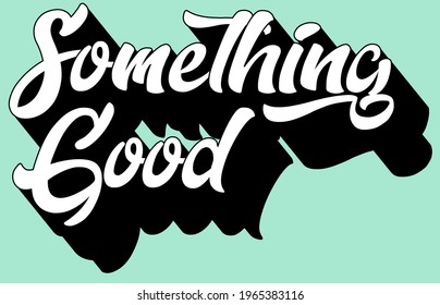 Something Good slogan print with retro style typography for t-shirt prints, posters and other uses.