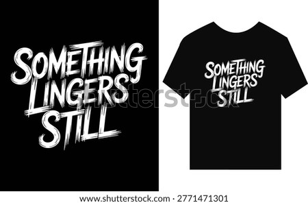 Something Lingers Still white distressed text on black background and t-shirt mockup