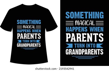 Something Magical Happens When Parents Turn into Grandparents Typography tshirt, vector, print ready