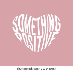 Something Positive Slogan in Heart Shape, Vector Design for Fashion and Poster Prints, Card, Sticker, Wall Art, Positive Quote, Inspirational Quote, Pink Background