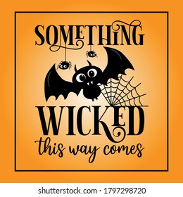 Something Wicked this way comes- Funny Halloween text with cute bat and spider. Good for greeting card, poster, banner, halloween party decoration, invitation card.