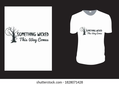 Something Wicked This Way Comes T-Shirt. Halloween Gift Idea, Halloween Vector graphic for t shirt, Vector graphic, Halloween Holidays.