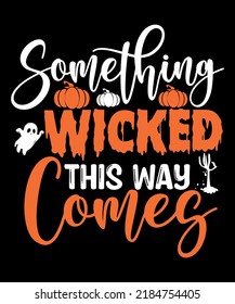 Something Wicked This Way Comes Halloween T Shirt Design