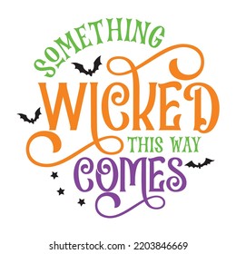 Something wicked this way comes Happy Halloween shirt print template, Pumpkin Fall Witches Halloween Costume shirt design