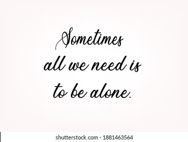 sometimes all wee need is to bealone