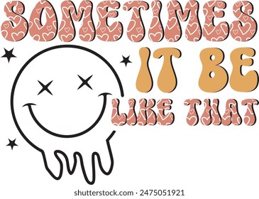 Sometimes It Be Like That, Sarcastic Quote Sublimation, Funny Quote  Illustration