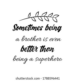  Sometimes being a brother is even better than being a superhero. Vector Quote
