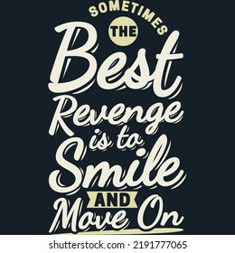 Sometimes the Best Revenge is to Smile and Move On Motivation Typography Quote Design.