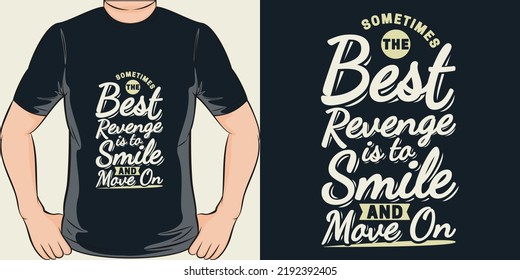 Sometimes the Best Revenge is to Smile and Move On Motivation Typography Quote T-Shirt Design.