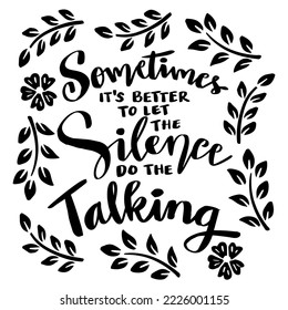 Sometimes it's better to let the silence do the talking. Hand lettering. Poster quotes.
