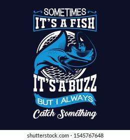 Sometimes It's A Buzz But I Al Hays Catch something t-shirt design