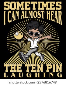 Sometimes i can almost hear the ten pin laughing graphic design