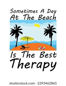 SOMETIMES A DAY AT THE BEACH IS THE BEST THERAPY.T-SHIRT DESIGN. PRINT TEMPLATE.TYPOGRAPHY VECTOR ILLUSTRATION.