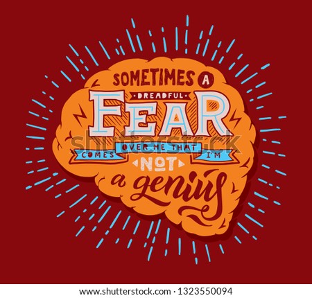 Sometimes a dreadful fear comes over me that I am not a genius. Quote for print, poster, postcard.