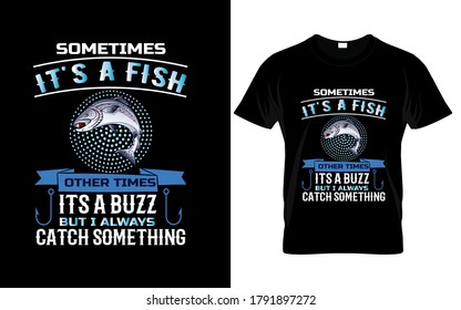 A veces es un pez otra vez es un zumbido pero siempre atrapo algunas cosas. Vector de camisetas de pesca - emblemas de pesca vintage, barco de pesca, etiquetas, insignias, logotipo