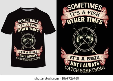 Sometimes it's a fish other times it's a buzz but i always catchn something  quote vector design template. Good for fishing t-shirt, poster, label, emblem print. With fish and mountain, lake vector.