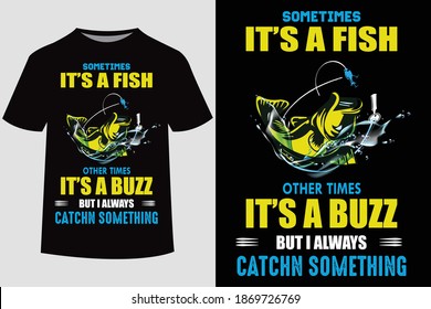 Sometimes it's a fish other times it's a buzz but i always catchn something  quote vector design template. Good for fishing t-shirt, poster, label, emblem print. With fish and mountain, lake vector.