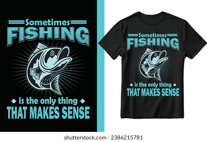 Sometimes fishing t shirt design, fishing t shirt design.
