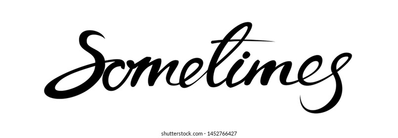 Sometimes. Handwritten Word Lettering Vector Image Isolated on white background.