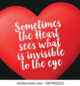 Sometimes The Heart Sees What is Invisible to the Eye