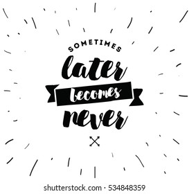 Sometimes Later Becomes Never Anti Procrastination Stock Vector ...