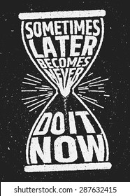 Sometimes later becomes never motivational inspiring quote on grunge background. Vector typographic concept.