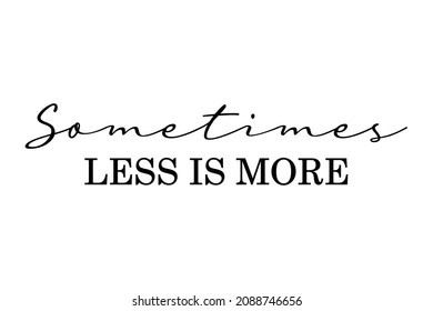 Sometimes less is more phrase. Motivational and inspirational quote. Handwritten text, wall decoration. Hadnwriting. script vector. Graphic design print t-shirts fashion,vector,poster,card.