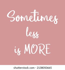 Sometimes less is more phrase. Motivational and inspirational quote. Handwritten text, wall decoration. Hadnwriting. script vector. Graphic design print t-shirts fashion,vector,poster,card.