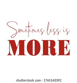 Sometimes less is more,Graphic design print t-shirts fashion,vector,poster,card